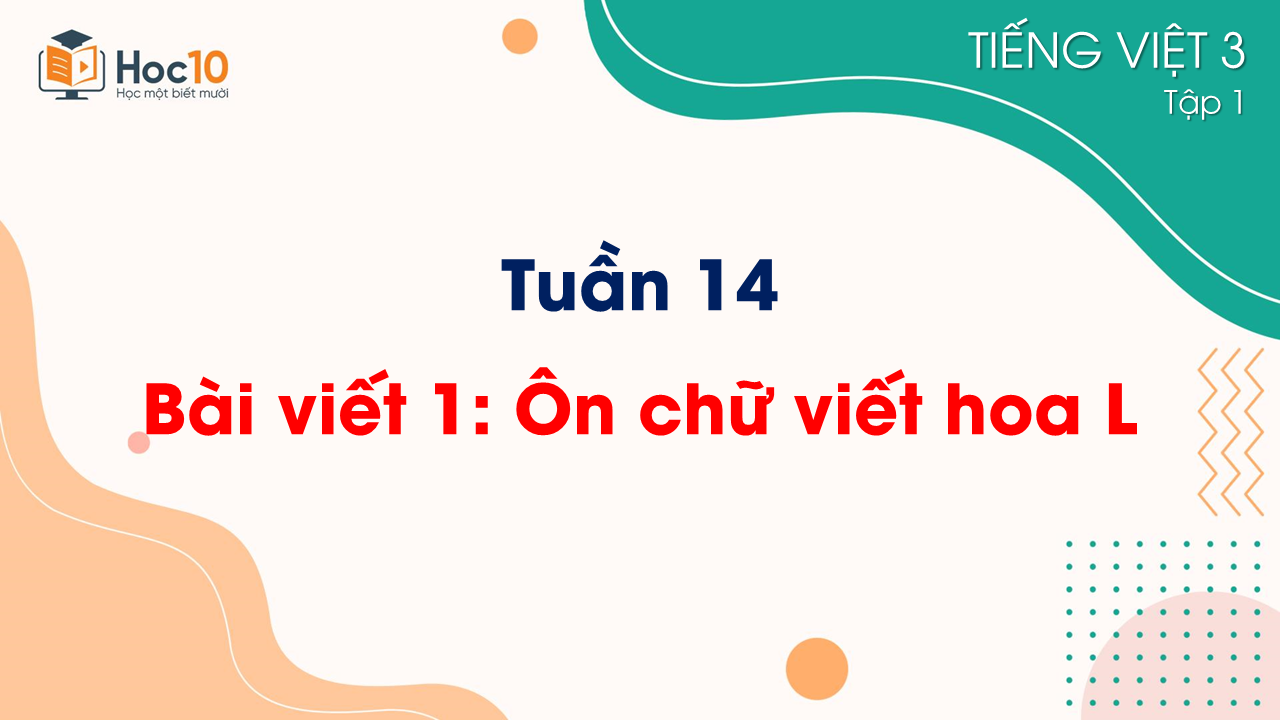 Tuần 14 - Bài viết 1 Ôn chữ viết hoa L